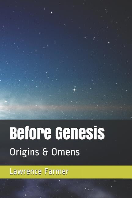 Before Genesis: Origins & Omens by Farmer IV, Lawrence