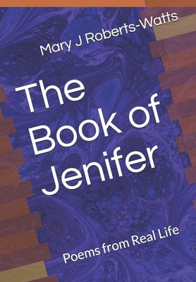 The Book of Jenifer: Poems from Real Life by Roberts-Watts, Mary J.