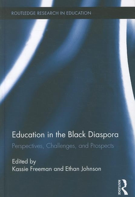 Education in the Black Diaspora: Perspectives, Challenges, and Prospects by Freeman, Kassie