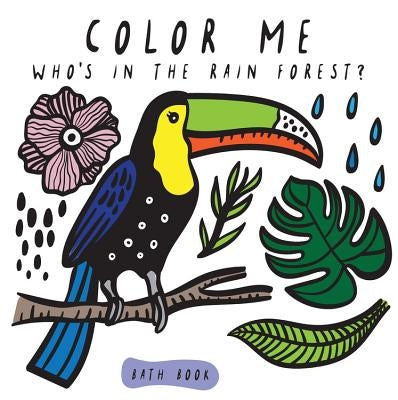 Color Me: Who's in the Rain Forest?: Watch Me Change Colour in Water by Sajnani, Surya