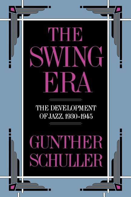 The Swing Era: The Development of Jazz, 1930-1945 by Schuller, Gunther