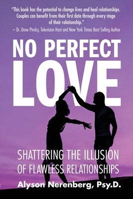 No Perfect Love: Shattering the Illusion of Flawless Relationships by Nerenberg, Alyson