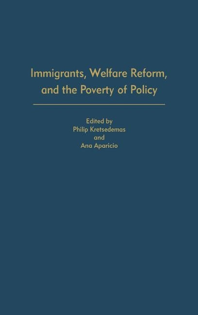 Immigrants, Welfare Reform, and the Poverty of Policy by Aparicio, Ana