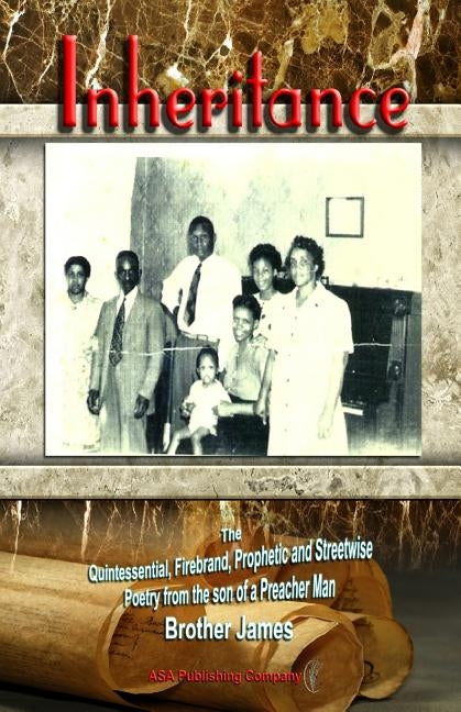 Inheritance: The Quintessential, Firebrand, Prophetic and Streetwise Poetry from the son of a Preacher Man by James, Brother