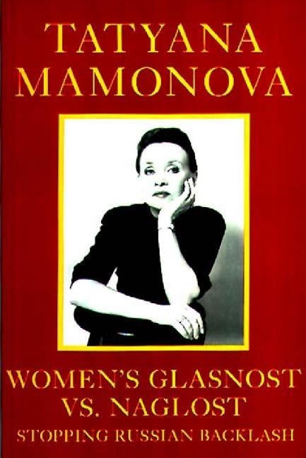 Women's Glasnost vs. Naglost: Stopping Russian Backlash by Mamonova, Tatyana
