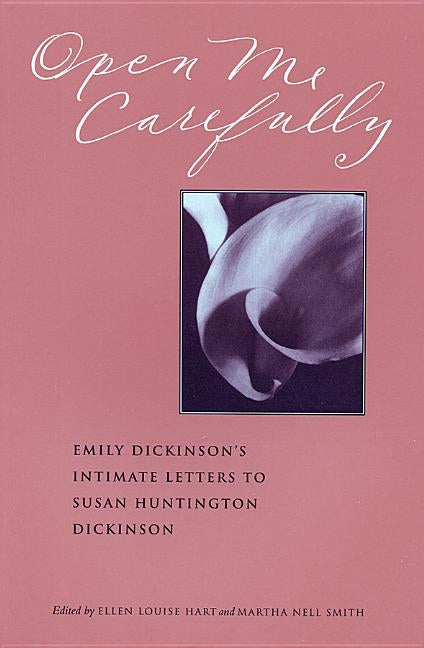 Open Me Carefully: Emily Dickinson's Intimate Letters to Susan Huntington Dickinson by Dickinson, Emily