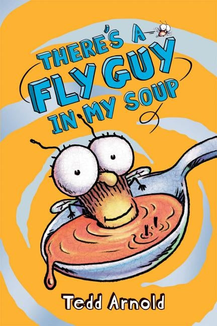 There's a Fly Guy in My Soup by Arnold, Tedd