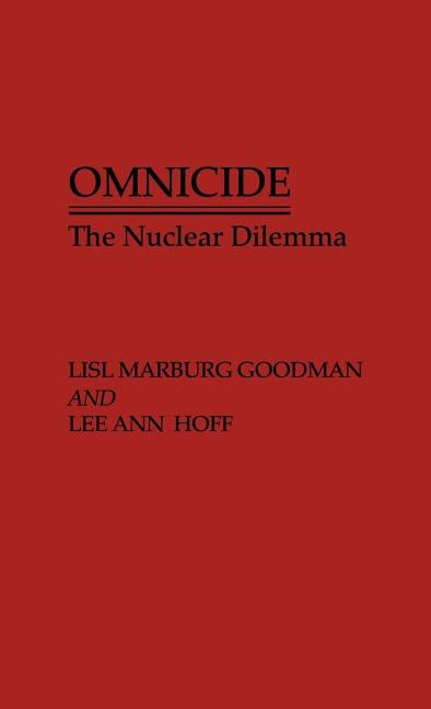 Omnicide: The Nuclear Dilemma by Goodman, Lisl Marburg