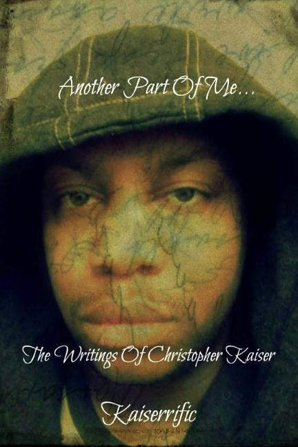 Another Part Of Me: The Writings Of Christopher Kaiser by Blackrose
