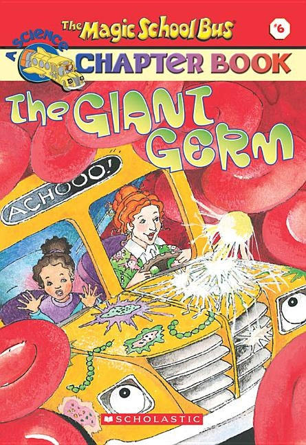 The Magic School Bus Science Chapter Book #6: The Giant Germ: The Giant Germ by Capeci, Anne