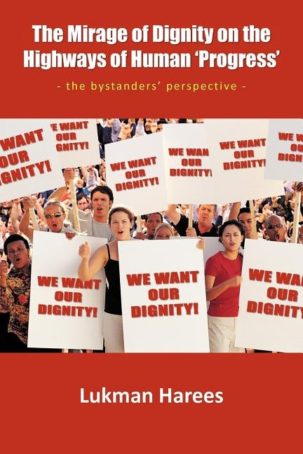 The Mirage of Dignity on the Highways of Human 'Progress': - The Bystanders' Perspective - by Harees, Lukman