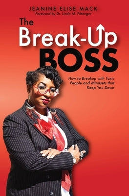 The Break-Up Boss: How to breakup with toxic people and mindsets that keep you down by Mack, Jeanine Elise