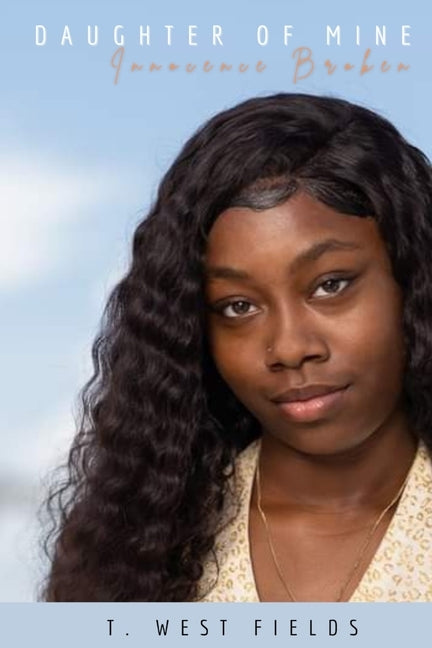 Daughter of Mine: Innocence Broken by Fields, T. West