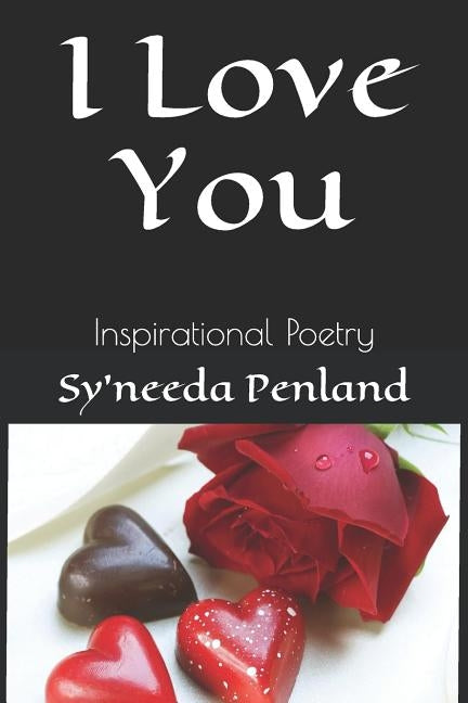 I Love You: Inspirational Poetry by Penland, Sy'needa