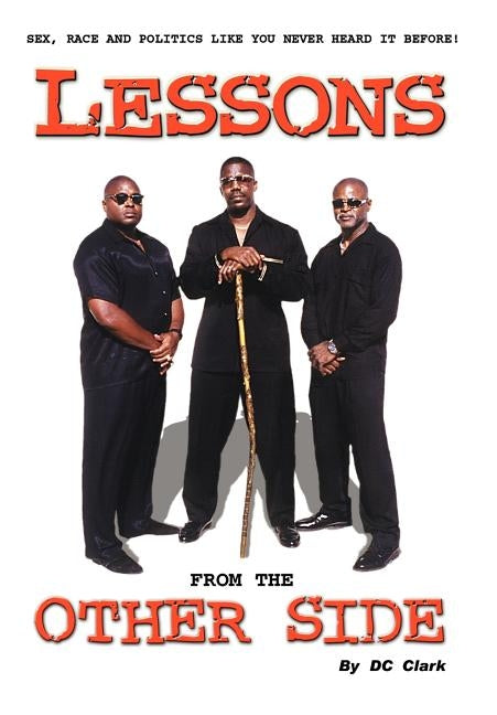 Lessons from the Other Side: Sex, Race and Politics Like You Never Heard It Before! by Clark, DC