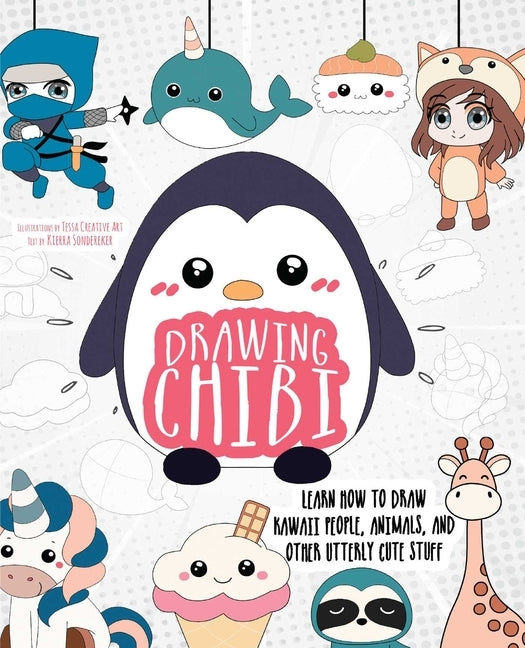 Drawing Chibi: Learn How to Draw Kawaii People, Animals, and Other Utterly Cute Stuff by Art, Tessa Creative