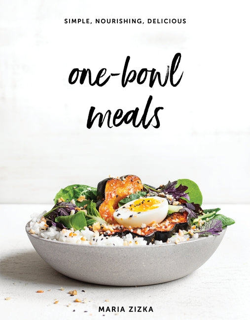 One-Bowl Meals: Simple, Nourishing, Delicious by Zizka, Maria