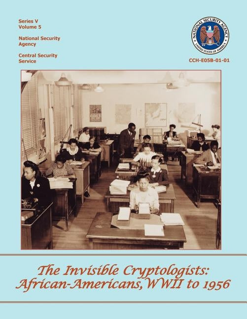 The Invisible Cryptologists: African-Americans, World War II to 1956 by Williams, Jeannette