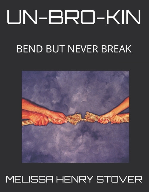 Un-Bro-Kin: Bend But Never Break by Stover, Melissa Henry