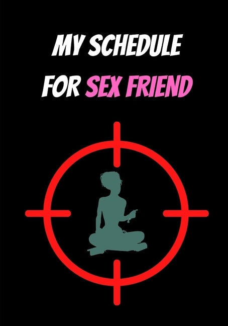 My Schedule for Sex Friend: Sex and Love by Pierre, Laszlo