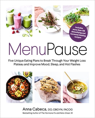 Menupause: Five Unique Eating Plans to Break Through Your Weight Loss Plateau and Improve Mood, Sleep, and Hot Flashes by Cabeca, Anna