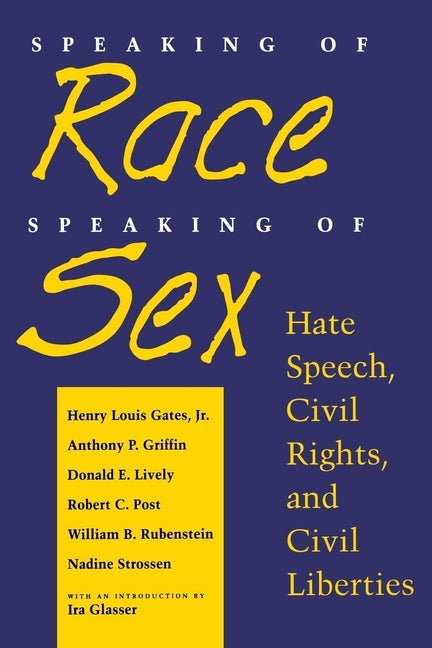 Speaking of Race, Speaking of Sex: Hate Speech, Civil Rights, and Civil Liberties by Gates Jr, Henry Louis