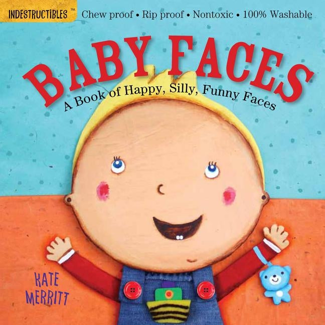 Indestructibles: Baby Faces: Chew Proof - Rip Proof - Nontoxic - 100% Washable (Book for Babies, Newborn Books, Safe to Chew) by Merritt, Kate