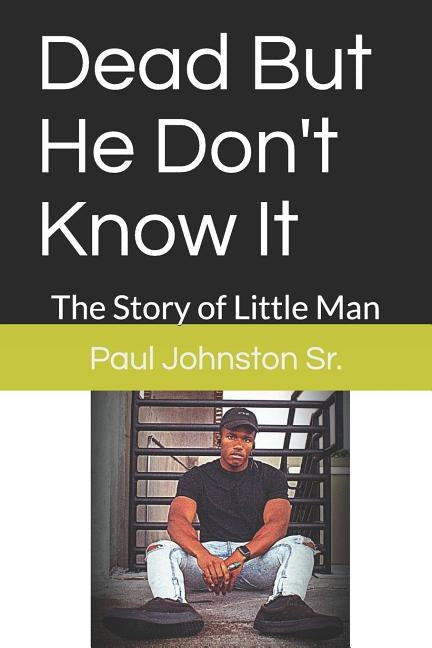 Dead But He Don't Know It: The Story of Little Man by Johnston Sr, Paul