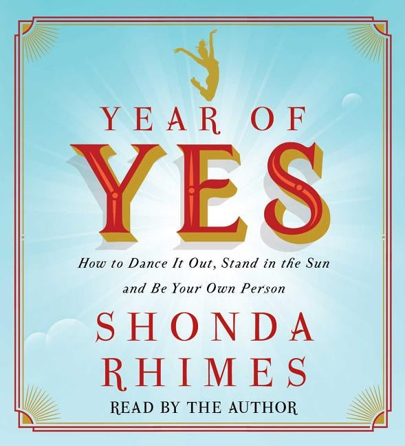 Year of Yes: How to Dance It Out, Stand in the Sun and Be Your Own Person by Rhimes, Shonda