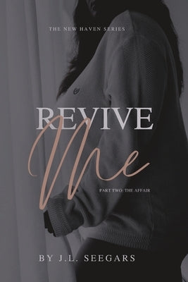 Revive Me (Part Two): The New Haven Series - Book #2 by Seegars, Jl