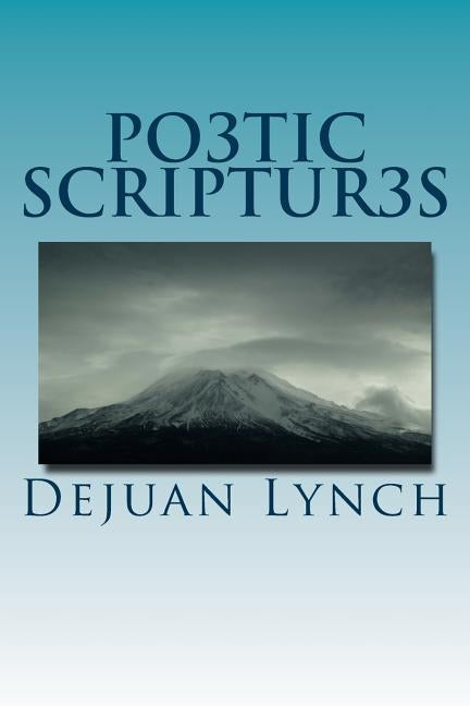 Po3tic Scriptur3s by Lynch Sr, Dejuan L.
