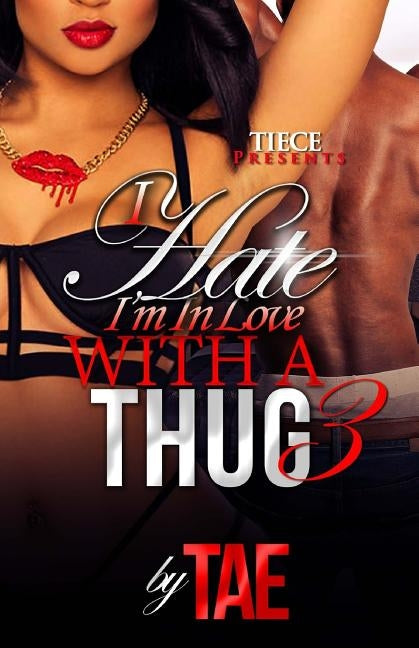 I Hate I'm In Love With A Thug 3 by Tae