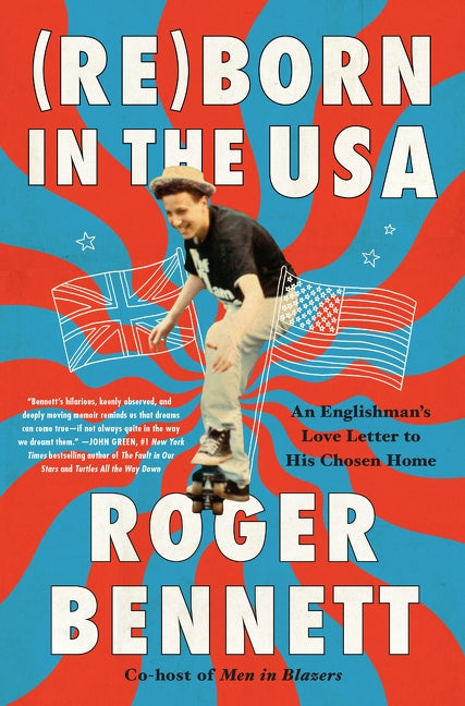 Reborn in the USA: An Englishman's Love Letter to His Chosen Home by Bennett, Roger