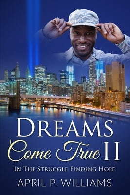 Dreams Come True II: In the Struggle Finding Hope by Williams, April P.