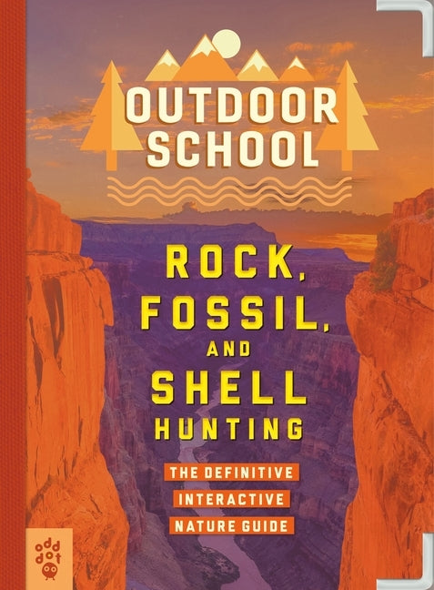 Outdoor School: Rock, Fossil, and Shell Hunting: The Definitive Interactive Nature Guide by Swanson, Jennifer