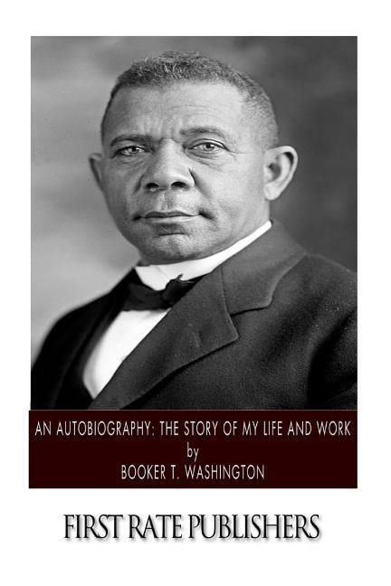 An Autobiography: The Story of My Life and Work by Washington, Booker T.