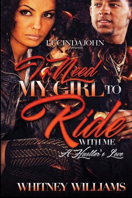 I Need My Girl to Ride With Me: A Hustler's Love by Williams, Whitney