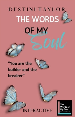 The Words of My Soul Interactive Edition by Destini Taylor: Part of The Words of My Soul Series (4 Books) Poetry, Quotes, & Guided Journals by Taylor, Destini