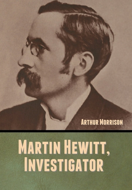 Martin Hewitt, Investigator by Morrison, Arthur