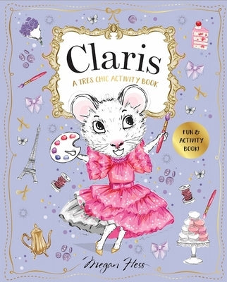 Claris: A Très Chic Activity Book: Claris: The Chicest Mouse in Paris by Hess, Megan