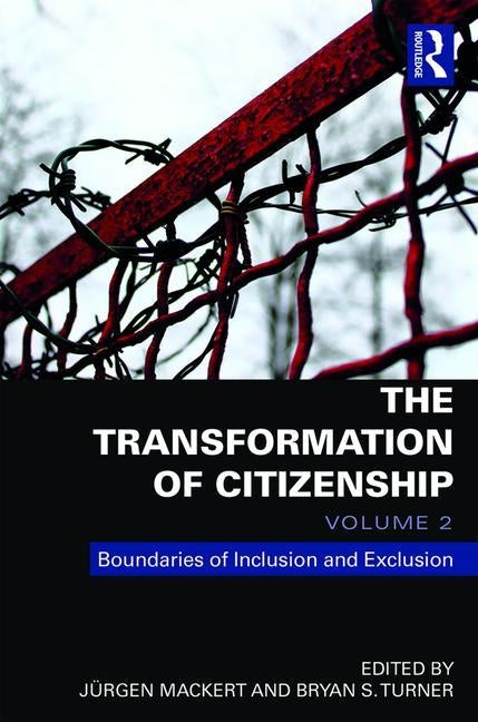 The Transformation of Citizenship, Volume 2: Boundaries of Inclusion and Exclusion by Mackert, Jürgen