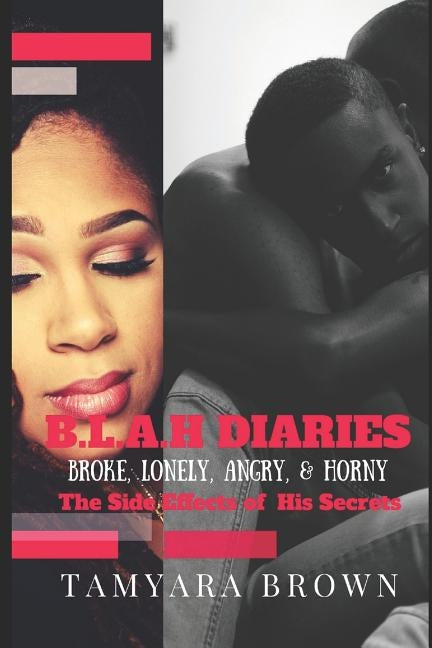 B.L.A.H (Broke, Lonely, Angry and Horny)Diaries: The Side Effects of His Secrets by Brown, Tamyara