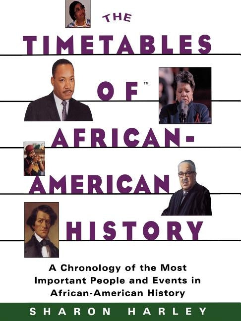 Timetables of African-American History: A Chronology of the Most Important People and Events in African-American History by Harley, Sharon