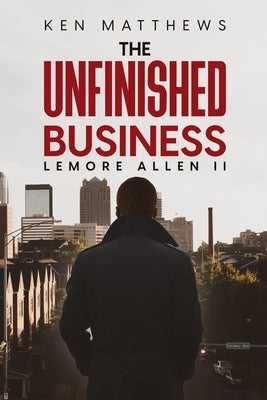 Ken Matthews The Unfinished Business by Allen, Lemore, II