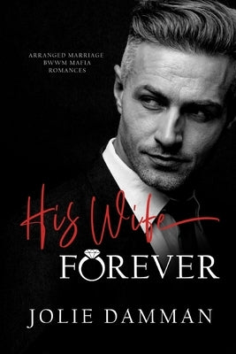 His Wife Forever: Arranged Marriage BWWM Mafia Romances by Damman, Jolie