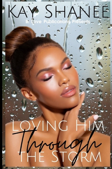 Loving Him Through The Storm by Shanee, Kay