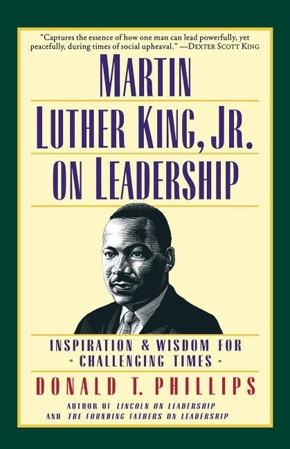Martin Luther King, Jr., on Leadership: Inspiration and Wisdom for Challenging Times by Phillips, Donald T.