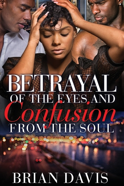 Betrayal of the eyes and Confusion from the Soul by Davis, Brian C.