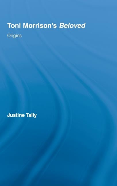 Toni Morrison's 'beloved': Origins by Tally, Justine