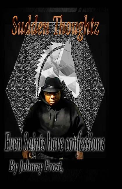 Limited edition Sudden Thoughts Even saint have confessions: Even Saints have confessions by Frost, John